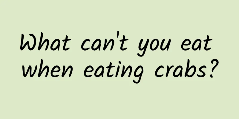 What can't you eat when eating crabs?