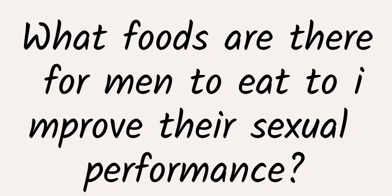 What foods are there for men to eat to improve their sexual performance?