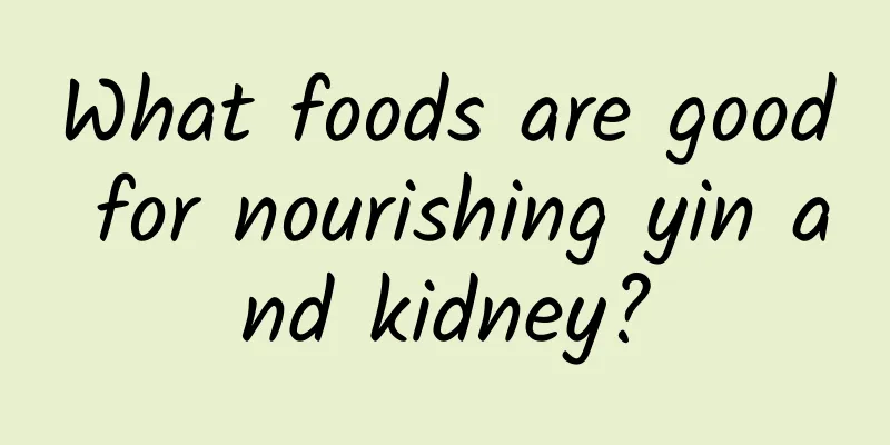 What foods are good for nourishing yin and kidney?