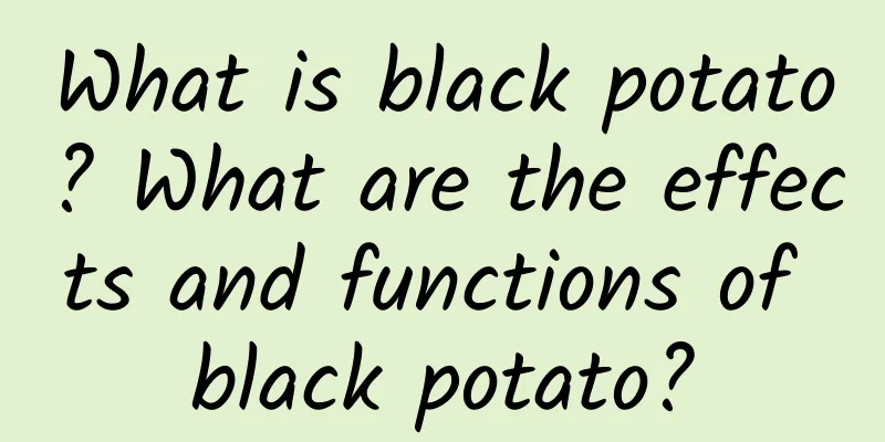 What is black potato? What are the effects and functions of black potato?