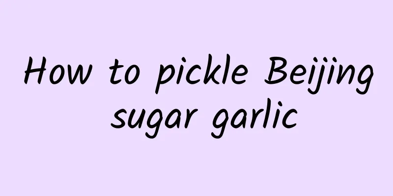 How to pickle Beijing sugar garlic