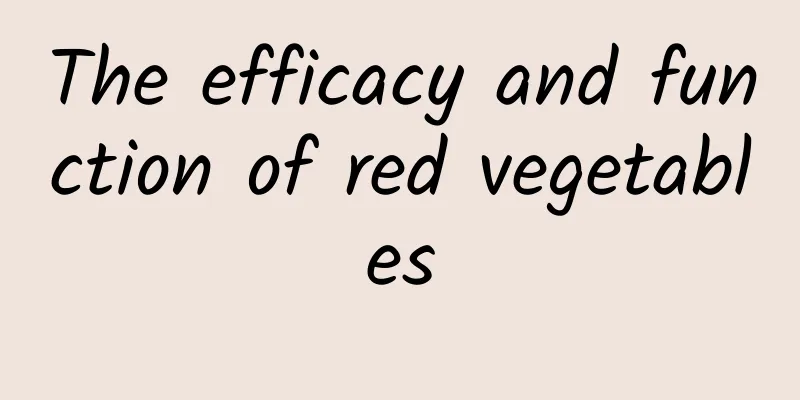 The efficacy and function of red vegetables