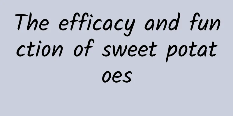 The efficacy and function of sweet potatoes