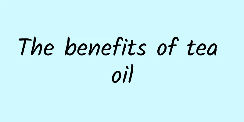 The benefits of tea oil