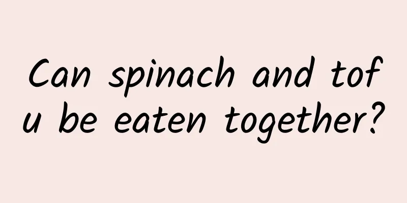 Can spinach and tofu be eaten together?