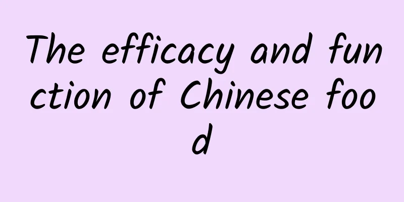 The efficacy and function of Chinese food