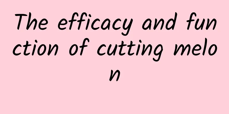 The efficacy and function of cutting melon