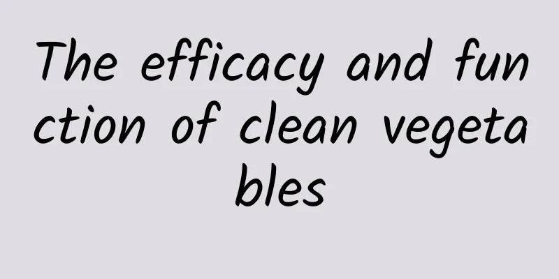 The efficacy and function of clean vegetables