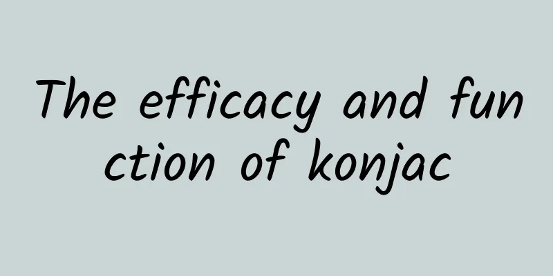 The efficacy and function of konjac