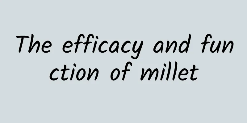 The efficacy and function of millet