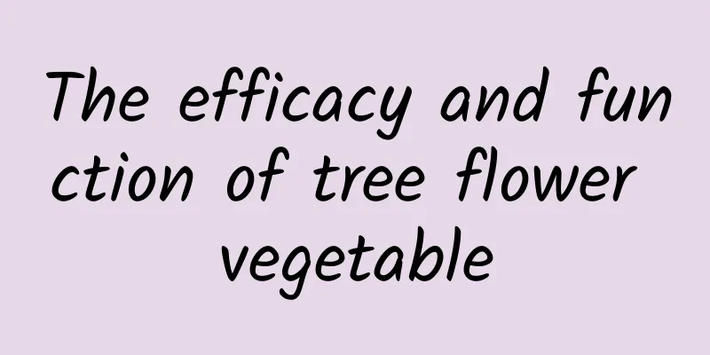 The efficacy and function of tree flower vegetable