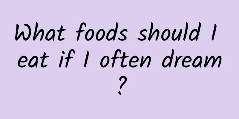 What foods should I eat if I often dream?