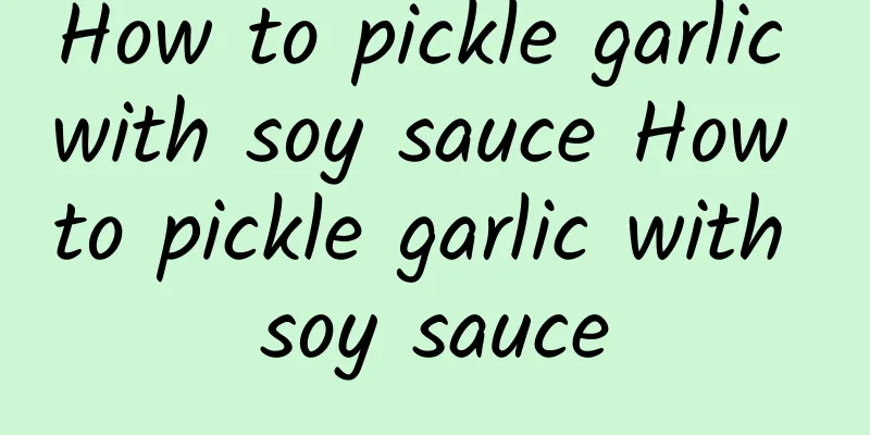 How to pickle garlic with soy sauce How to pickle garlic with soy sauce