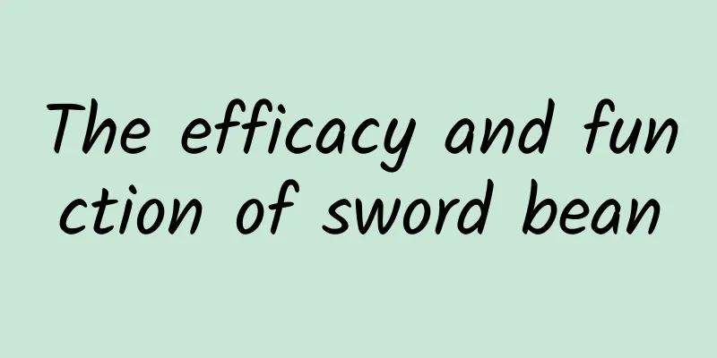 The efficacy and function of sword bean