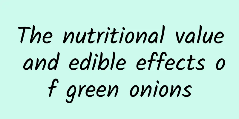 The nutritional value and edible effects of green onions