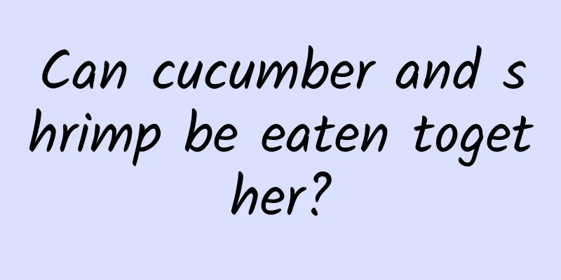 Can cucumber and shrimp be eaten together?