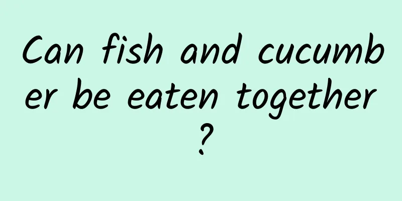 Can fish and cucumber be eaten together?