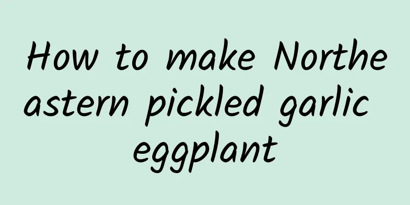 How to make Northeastern pickled garlic eggplant