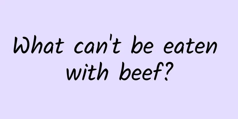 What can't be eaten with beef?