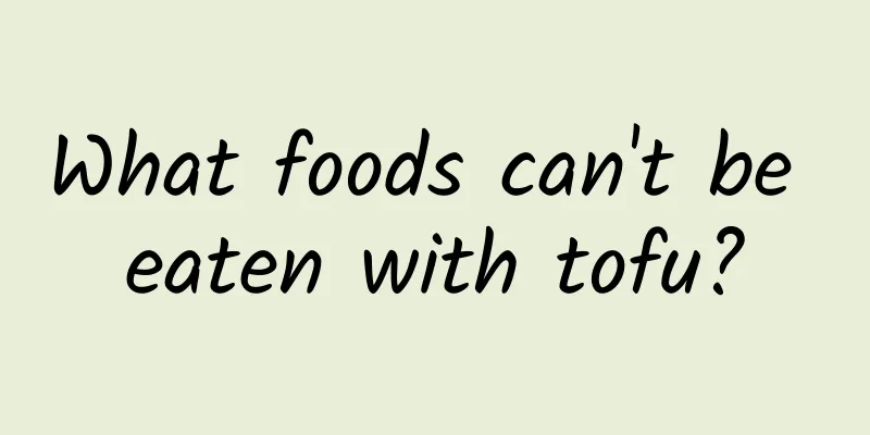 What foods can't be eaten with tofu?