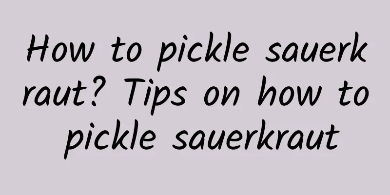 How to pickle sauerkraut? Tips on how to pickle sauerkraut