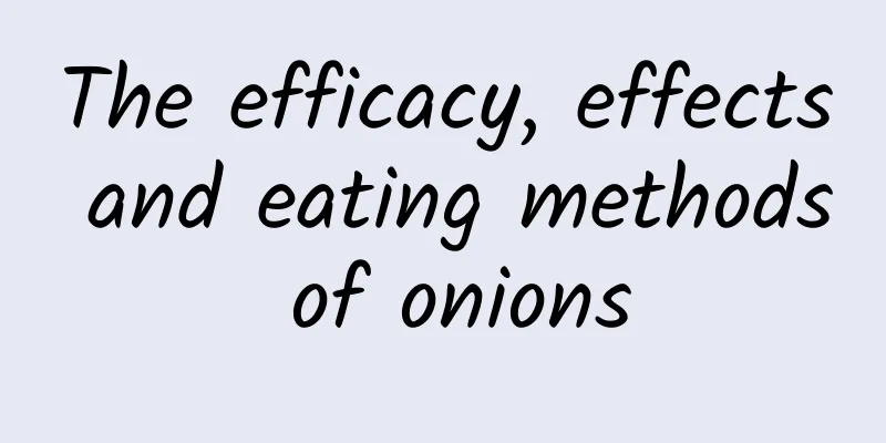 The efficacy, effects and eating methods of onions