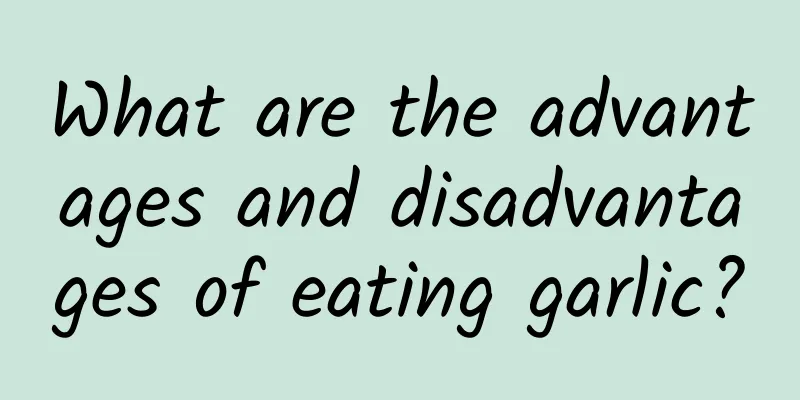 What are the advantages and disadvantages of eating garlic?