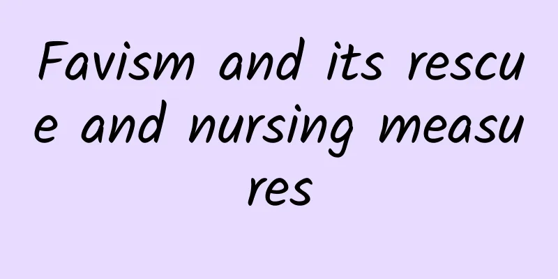 Favism and its rescue and nursing measures