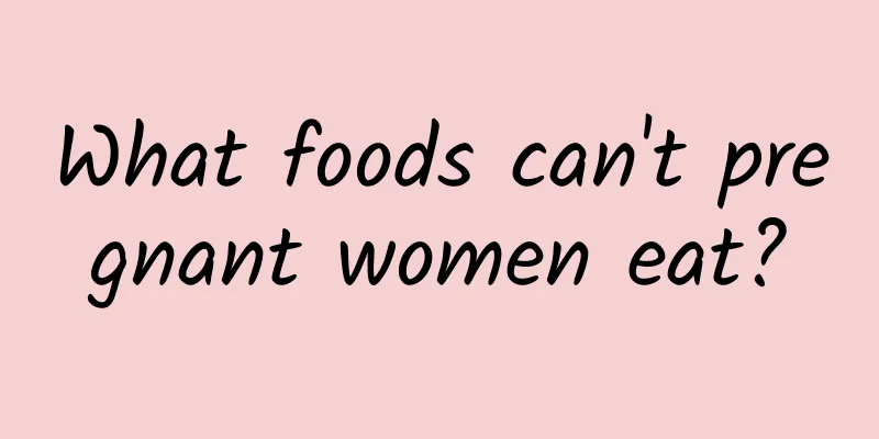 What foods can't pregnant women eat?