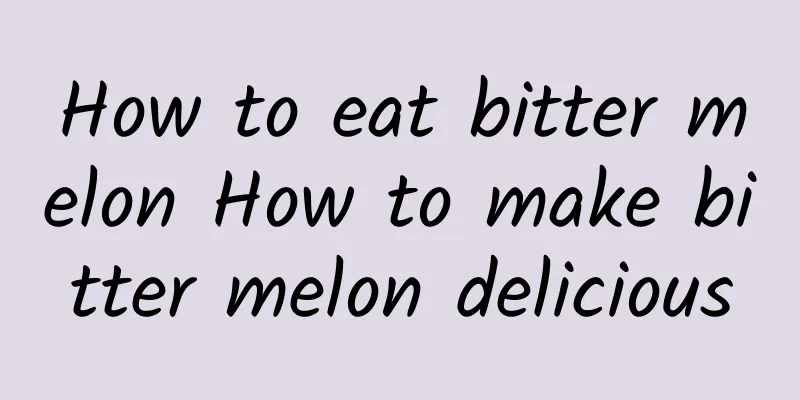 How to eat bitter melon How to make bitter melon delicious