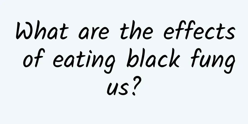 What are the effects of eating black fungus?