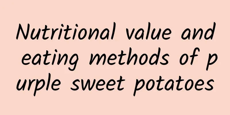 Nutritional value and eating methods of purple sweet potatoes