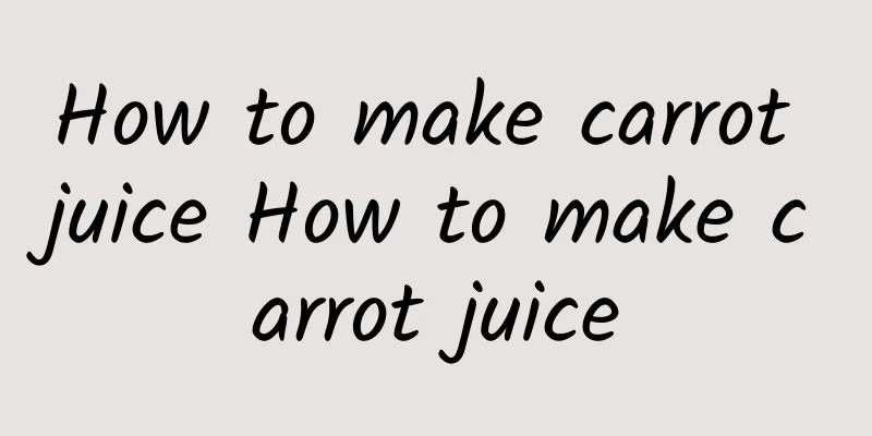 How to make carrot juice How to make carrot juice