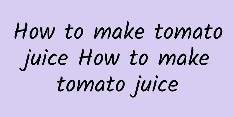 How to make tomato juice How to make tomato juice