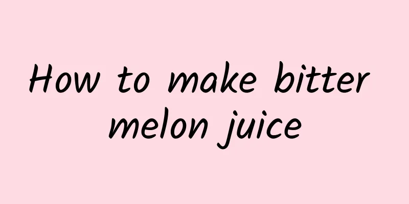 How to make bitter melon juice