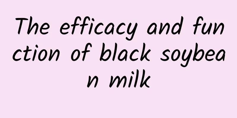 The efficacy and function of black soybean milk