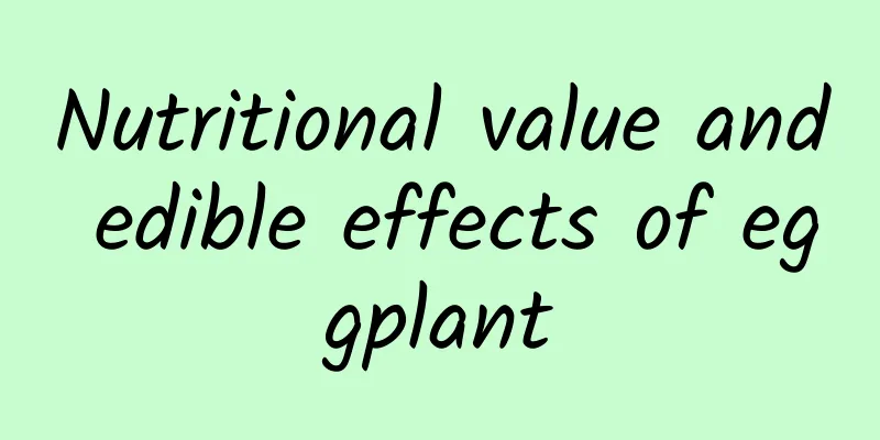 Nutritional value and edible effects of eggplant