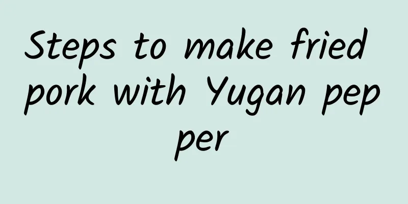 Steps to make fried pork with Yugan pepper