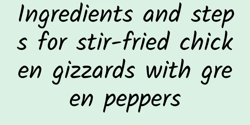 Ingredients and steps for stir-fried chicken gizzards with green peppers