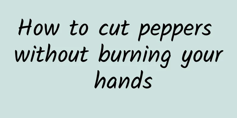 How to cut peppers without burning your hands