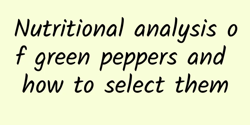 Nutritional analysis of green peppers and how to select them