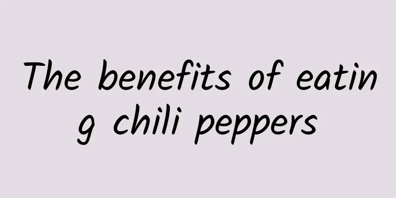 The benefits of eating chili peppers