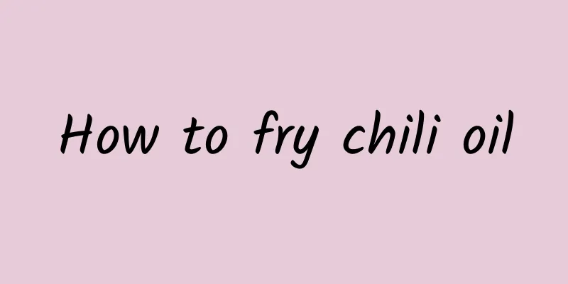 How to fry chili oil