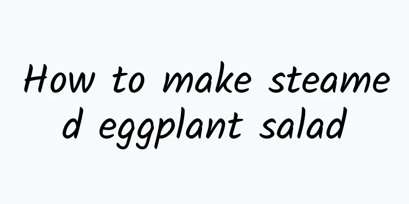 How to make steamed eggplant salad