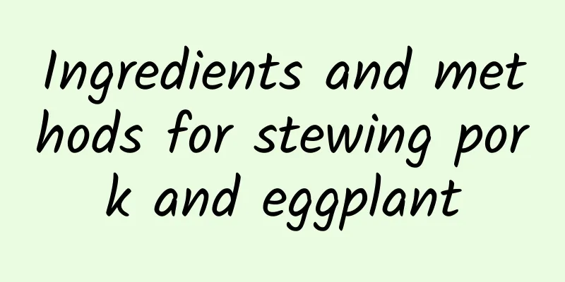 Ingredients and methods for stewing pork and eggplant