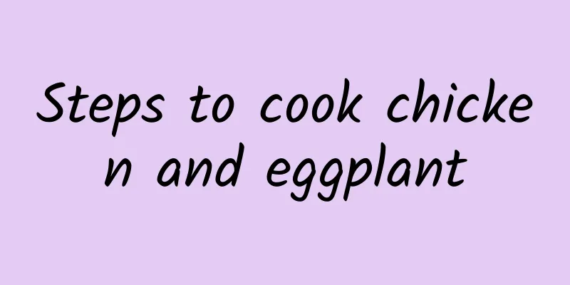 Steps to cook chicken and eggplant