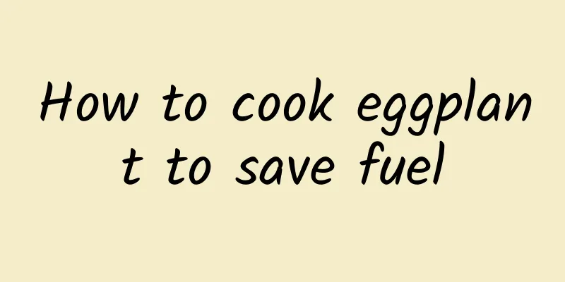 How to cook eggplant to save fuel