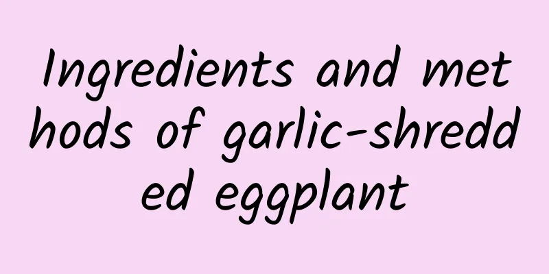 Ingredients and methods of garlic-shredded eggplant