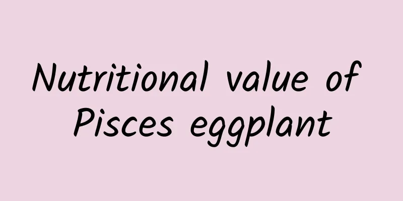 Nutritional value of Pisces eggplant