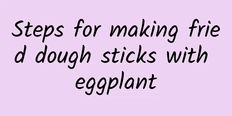 Steps for making fried dough sticks with eggplant